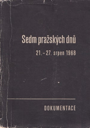 Item #50841 [PHOTO BOOK ON THE 1968 INVASION] Sedm pražských dnů, 21.–27. serpen 1968:...