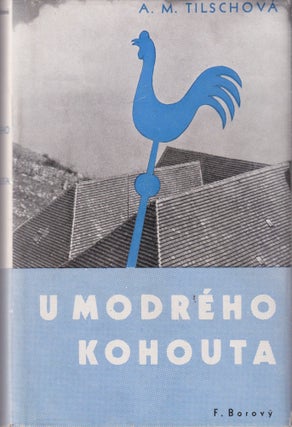 Item #52347 [CZECH AVANT-GARDE] U modrého kohouta: román [At the wise rooster: novel]. Anna...