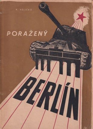 Item #54172 [CZECH PHOTOMONTAGE] Poražený Berlín [Conquered Berlin]. V. Veličko