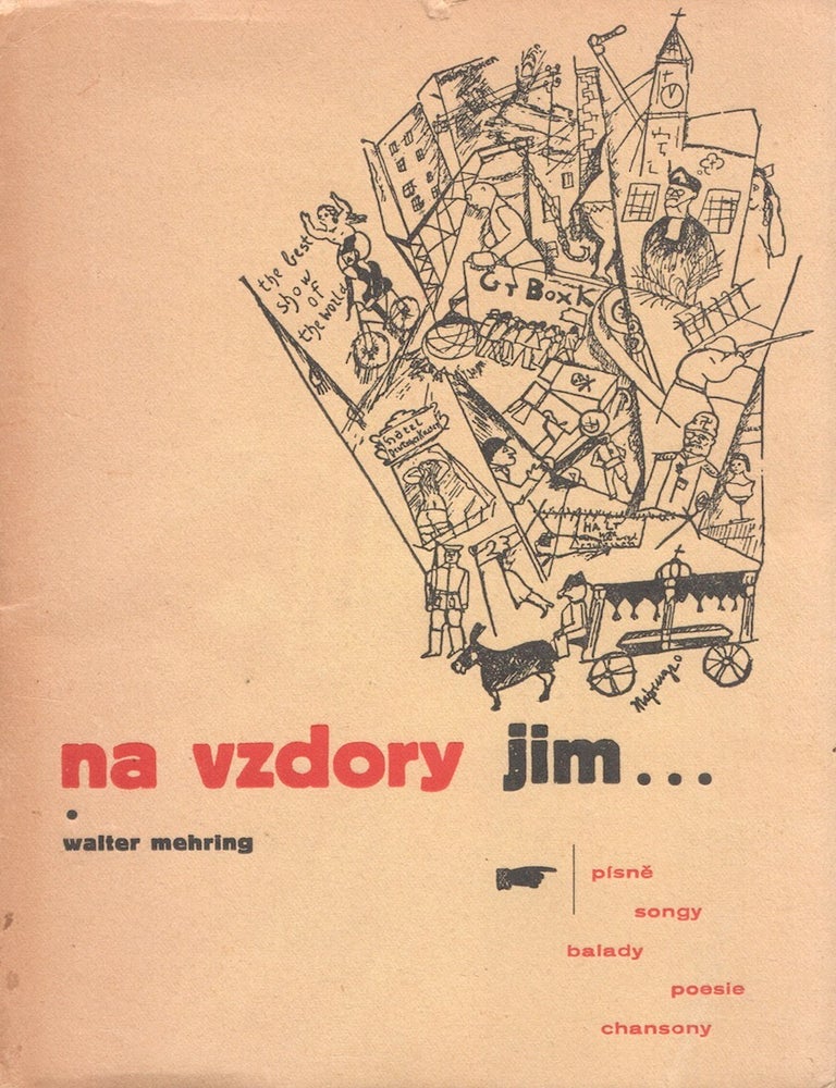 Item #P6016 [CZECH AVANT-GARDE] Na vzdory jim... p&iacute;sně, songy, balady, chansony, poesie [Und euch zum Trotz: Chansons, Balladen und Legenden]. Walter Mehring, Jiř&iacute; Taufer.